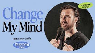 Change My Mind | Pastor Drew Griffin | Generation Church | July 14th 2024 10:00AM ET