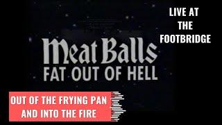 Meatballs - Out of the Frying pan (and into the fire)