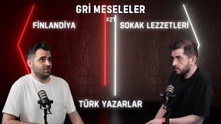 TÜRK YAZARLAR, SOKAK LEZZETLERİ, FİNLANDİYA, Gri Meseleler Podcast #21