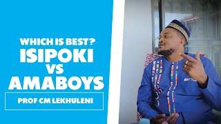 Which Is Better? Isipoki vs Amaboys - Prof CM Lekhuleni