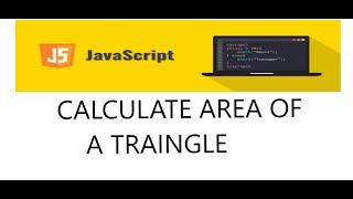 CALCULATE AREA OF TRIANGLE  Using JavaScript
