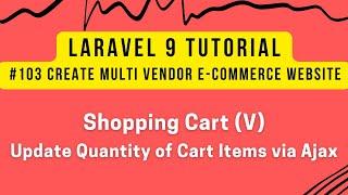 Laravel 9 Tutorial #103 | Shopping Cart (V) | Update Quantity of Cart Items via Ajax