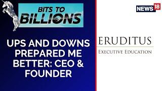 Eruditus Executive Education | Ashwin Damera, CEO And Founder, On Ups And Downs | Bits To Billions