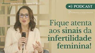 Fique atenta aos sinais da infertilidade feminina! - Dra. Adriana de Góes