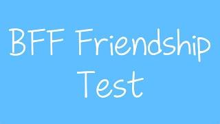 BFF Friendship Test - How Strong Is Your Friendship? Best Friend Quiz