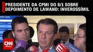 Presidente da CPMI do 8/1 sobre depoimento de Lawand: Inverossímil | CNN 360º