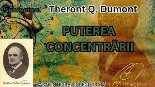 Theron Q. Dumont(William Walker Atkinson): Puterea concentrarii ( carte integral înregistrată)