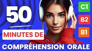 50 Minutes de Compréhension Orale  pour Progresser en Français !