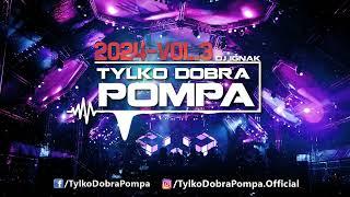 Tylko Dobra Pompa 2024 - Vol.3 DJ IGNAK - Club Mix #Party #Mix