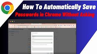 How To Automatically Save Passwords In Chrome Without Asking