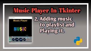#2 Adding Songs to the playlist and Playing it | Music Player In Tkinter | Music Player Using Python