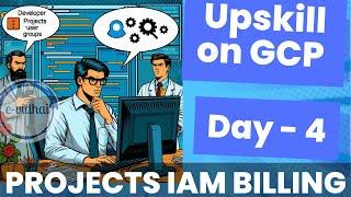 Projects, Roles, and Billing Getting Started with Google Cloud Platform (GCP): Day 4 GCP Upskill