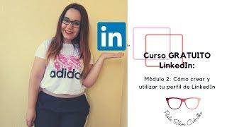 Curso GRATUITO y básico de LinkedIn  | Módulo 2: Cómo crear y utilizar tu perfil de LinkedIn