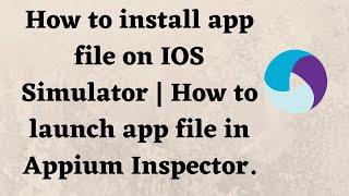 How to install .app file on IOS Simulator | How to launch .app file in Appium Inspector.