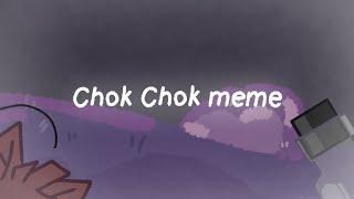 Chok Chok meme [И.Н.М.Т. | C.F.M.O.T.]