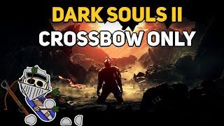 Can You Beat DARK SOULS 2 With Only Crossbows?