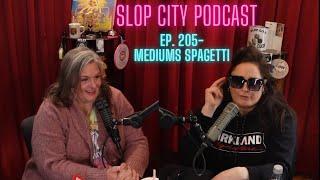 Slop City Podcast- Ep. 205- Mediums Spaghetti