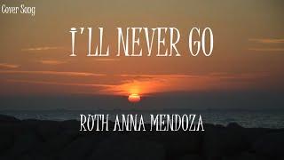 I'll Never Go - Ruth Anna Mendoza Cover (Lyrics)