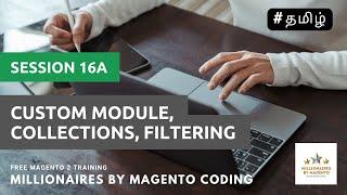 Custom Module, Collections, Filtering - Session 16a - Free Magento 2 Training in Tamil