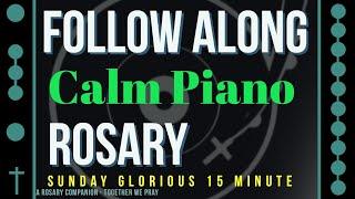 SUNDAY - GLORIOUS - Follow Along Rosary - 15 Minute - CALM PIANO