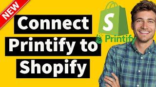 How to Connect Printify to Shopify - The Latest Update