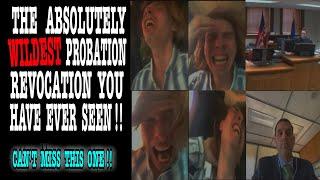 THE ABSOLUTELY WILDEST PROBATION REVOCATION YOU HAVE EVER SEEN !!