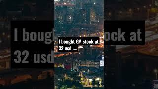 GM General Motors CO I bought the stock at 32 usd