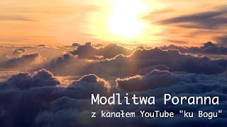 Poranna modlitwa (w 5 minut) z kanałem "ku Bogu".