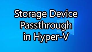 Passing Through Storage Devices in Hyper V