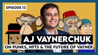 Ep13 - AJ Vaynerchuk on Punks, NFTs & the future of Vayner