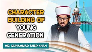 Character Building of Young Generation | Remarks by Mr. Muhammad Sher Khan (PhD Scholar)