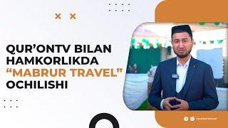 Qur’onTV bilan hamkorlikda “Mabrur Travel” ochilishi | Tavakkalna Travel