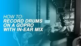 How to Record Drums On a GoPro with In ear Mix - Joe Tovar