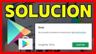 NO SE PUDO COMPLETAR LA TRANSACCION EN GOOGLE PLAY