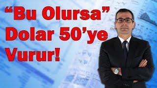 "Bu Olursa" Dolar 50'ye Vurur! Mutlaka Takip Edin!!!