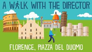 A Walk with the Director: FLORENCE - Piazza del Duomo