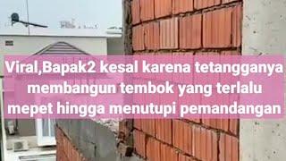 Viral..!! Video bapak2 yang kesal karena tetangga bangun tembok terlalu mepet