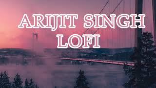 3:00 AM Arijit Singh Lofi Songs to Study/Chill/Relax   | Non-stop Arijit Singh Lofi Mix