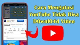 Cara Mengatasi YouTube Tidak Bisa Download Video