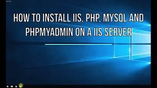 How to install PHP MYSQL and PHPmyadmin on IIS Server