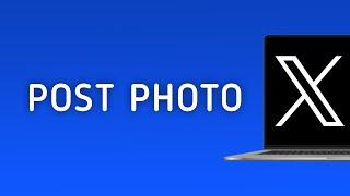 How To Post Photo On X (Twitter) On PC