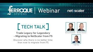 Tech Talk: Trade Legacy for Legendary – Migrating to NetScaler from F5