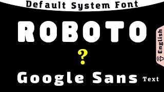 Roboto vs Google Sans Text - Future as Default System Font in Android & Search Engine