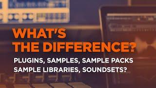 What are Plugins, Samples, Sample Packs, Sample Libraries, Soundsets?