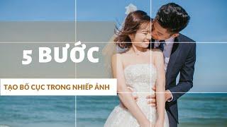 5 Bước đơn giản để tạo ra được bố cục trong Nhiếp ảnh