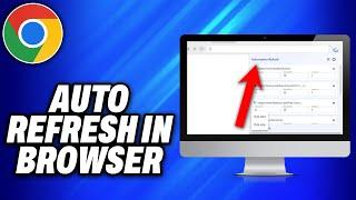 How To Auto Refresh in Google Chrome Browser (2024) - Easy Fix
