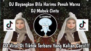 DJ BAYANGKAN BILA HARIMU PENUH WARNA ‼️DJ MABUK CINTA VIRAL DI TIKTOK YANG KALIAN CARI!!!!!