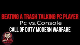 CONSOLE VS PC ? | BEATING A TRASH TALKER | MODERN WARFARE