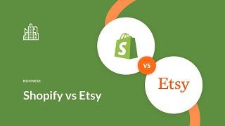 Shopify VS Etsy: Which Platform Offers More Advantages?