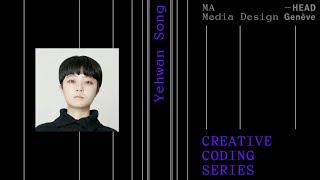 CREATIVE CODING SERIES | Master Media Design HEAD – Genève | Yehwan Song